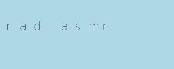 rad asmr